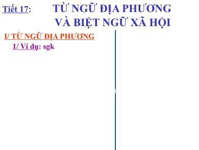 Bài giảng Ngữ văn 8 - Tiết số 17: Từ ngữ địa phương và biệt ngữ xã hội