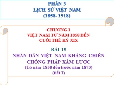 Bài giảng Lịch Sử 11 - Bài 19: Nhân dân Việt Nam kháng chiến chống Pháp xâm lược (từ năm 1858 đến trước năm 1873) (tiết 1)