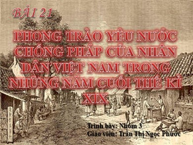 Bài giảng Lịch Sử 11 - Bài 21: Phong trào yêu nước chống Pháp của nhân dân Việt Nam trong những năm cuối thế kỉ XIX - Trần Thị Ngọc Phước
