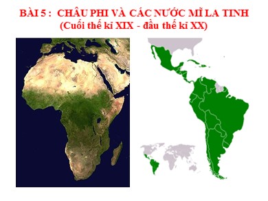 Bài giảng Lịch Sử 11 - Bài học 5: Châu Phi và khu vực Mĩ Latinh (thế kỉ XIX đầu thế kỉ XX)
