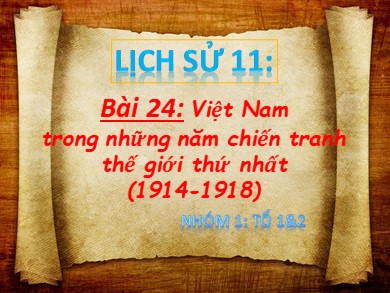 Bài giảng Lịch Sử 11 - Bài số 24: Việt Nam trong những năm chiến tranh thế giới thứ nhất (1914 - 1918)