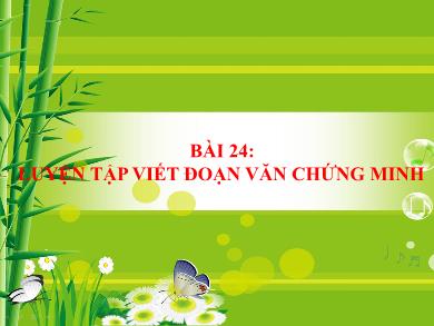 Bài giảng Ngữ văn 7 - Bài 24: Luyện tập viết đoạn văn chứng minh