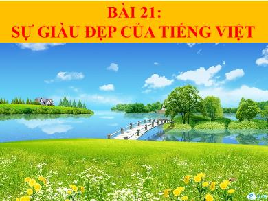 Bài giảng Ngữ văn 7 - Bài học số 21: Sự giàu đẹp của Tiếng Việt