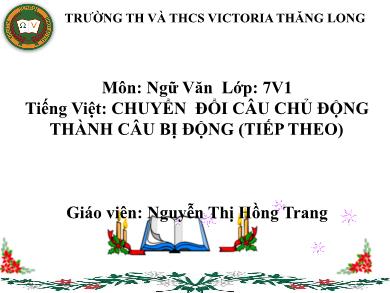 Bài giảng Ngữ văn 7 - Tiếng Việt: Chuyển đổi câu chủ động thành câu bị động (tiếp theo)