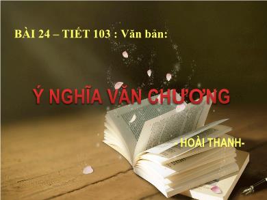 Bài giảng Ngữ văn 7 - Tiết 103: Văn bản: Ý nghĩa văn chương