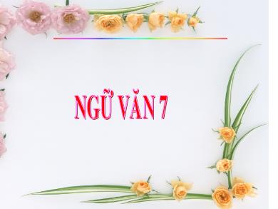 Bài giảng Ngữ văn 7 - Tiết 104: Dùng cụm chủ - Vị để mở rộng câu