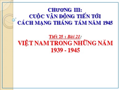 Bài giảng Ngữ văn 7 - Tiết 25 - Bài 21: Việt Nam trong những năm 1939 - 1945