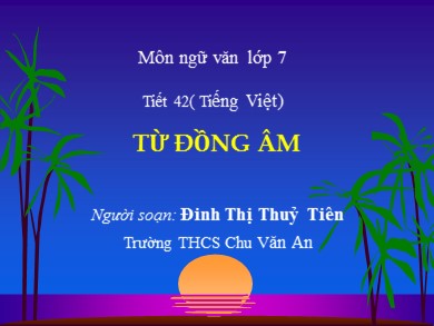 Bài giảng Ngữ văn 7 - Tiết 42: Tiếng Việt: Từ đồng âm - Trường THCS Chu Văn An