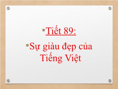 Bài giảng Ngữ văn 7 - Tiết 89: Sự giàu đẹp của Tiếng Việt