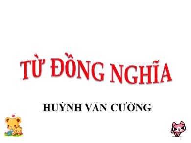 Bài giảng Ngữ văn 7 - Từ đồng nghĩa - Huỳnh Văn Cường