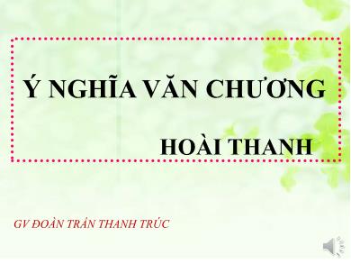 Bài giảng Ngữ văn 7 - Ý nghĩa văn chương (Hoài Thanh)