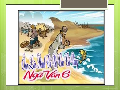 Bài giảng Ngữ văn 6 - Bài 9: Ông lão đánh cá và con cá vàng