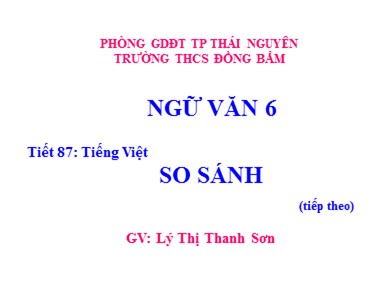 Bài giảng Ngữ văn 6 - So sánh - Lý Thị Thanh Sơn