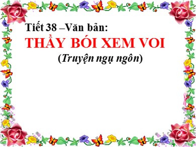 Bài giảng Ngữ văn 6 - Tiết 38 - Văn bản: Thầy bói xem voi (truyện ngụ ngôn)