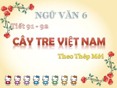 Bài giảng Ngữ văn 6 - Tiết 91, 92: Cây tre Việt Nam