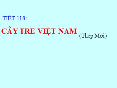 Bài giảng Ngữ văn 6 - Tiết số 118: Cây tre Việt Nam