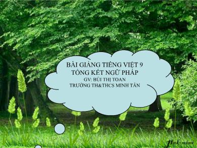 Bài giảng Ngữ văn 9 - Tổng kết ngữ pháp phần Tiếng Việt