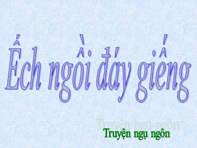 Bài giảng Ngữ văn khối lớp 6 - Ếch ngồi đáy giếng