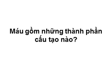 Bài giảng Sinh học 8 - Bài 15: Bạch cầu và nguyên tắc đông máu