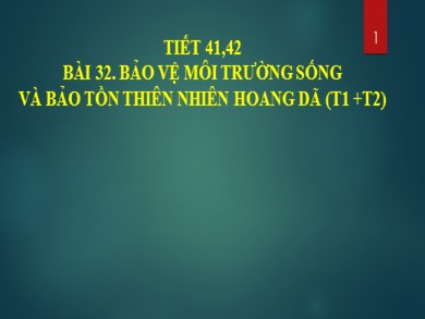 Bài giảng Sinh học 8 - Bài 32: Bảo vệ môi trường sống và bảo tồn thiên nhiên hoang dã