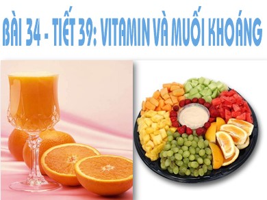 Bài giảng Sinh học 8 - Bài 34 - Tiết 39: Vitamin và muối khoáng