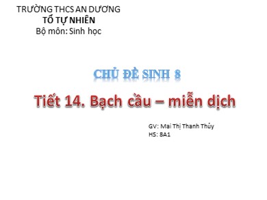 Bài giảng Sinh học 8 - Tiết 14: Bạch cầu, miễn dịch - Mai Thị Thanh Thủy