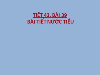 Bài giảng Sinh học 8 - Tiết 43 - Bài 39: Bài tiết nước tiểu