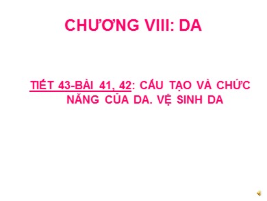 Bài giảng Sinh học 8 - Tiết 43 - Bài 41, 42: Cấu tạo và chức năng của da. vệ sinh da