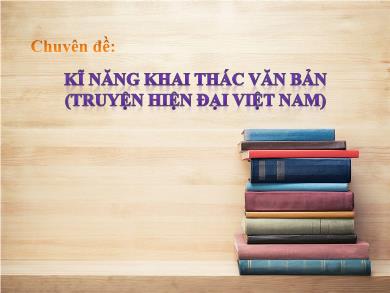 Chuyên đề: Kĩ năng khai thác văn bản (Truyện hiện đại Việt Nam)