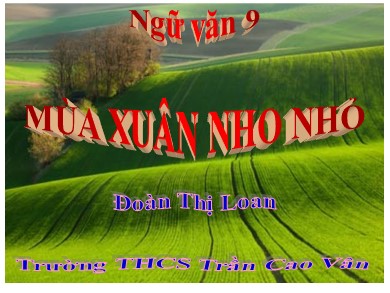 Bài giảng Ngữ văn 9 - Mùa xuân nho nhỏ - Trường THCS Trần Cao Vân