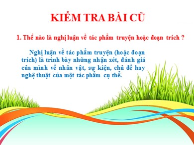 Bài giảng Ngữ văn 9 - Ôn tập: Cách làm bài nghị luận về tác phẩm truyện (hoặc đoạn trích)