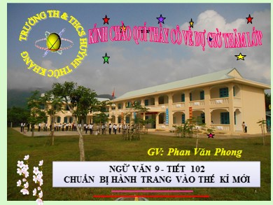 Bài giảng Ngữ văn 9 - Tiết 102: Chuẩn bị hành trang vào thế kỉ mới