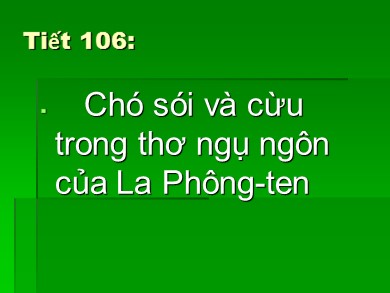 Bài giảng Ngữ văn 9 - Tiết 106: Chó sói và cừu trong thơ ngụ ngôn của La Phông - Ten