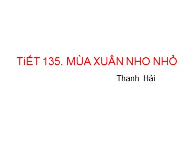 Bài giảng Ngữ văn 9 - Tiết 135: Mùa xuân nho nhỏ