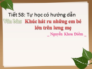 Bài giảng Ngữ văn 9 - Tiết 58: Khúc hát ru những em bé lớn trên lưng mẹ