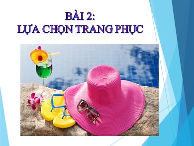 Bài giảng Địa lí 6 - Bài 2: Lựa chọn trang phục