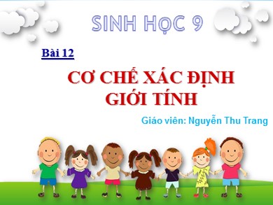 Bài giảng Sinh học 9 - Bài 12: Cơ chế xác định giới tính - Nguyễn Thu Trang