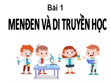 Bài giảng Sinh học 9 - Bài dạy 1: Menđen và di truyền học