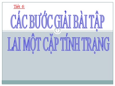 Bài giảng Sinh học 9 - Tiết 6: Các bước giải bài tập lai một cặp tính trạng