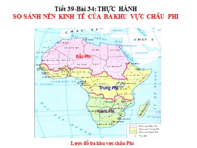 Bài giảng Địa lí 7 - Tiết 39 - Bài 34: Thực hành: So sánh nền kinh tế của ba khu vực Châu Phi