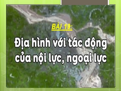 Bài giảng Địa lí 8 - Bài 19: Địa hình với tác động của nội ngoại lực