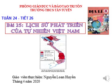 Bài giảng Địa lí 8 - Bài 25: Lịch sử phát triển của tự nhiên Việt Nam