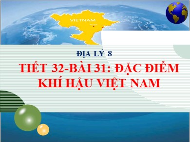 Bài giảng Địa lí 8 - Tiết 32 - Bài 31: Đặc điểm khí hậu Việt Nam