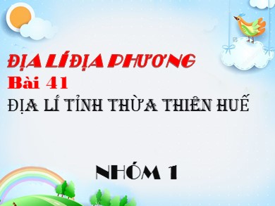Bài giảng Địa lí 9 - Bài 41: Địa lí tỉnh Thừa Thiên Huế