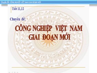 Bài giảng Địa lí 9 - Công nghiệp Việt Nam giai đoạn mới