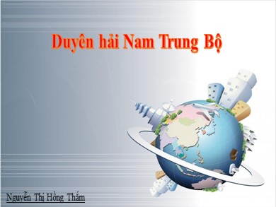 Bài giảng Địa lí 9 - Duyên hải Nam Trung Bộ - Nguyễn Thị Hồng Thắm