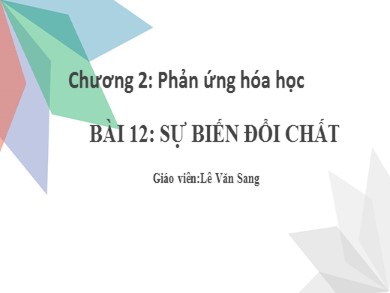 Bài giảng Hóa học 8 - Bài 12: Sự biến đổi chất - Lê Văn Sang