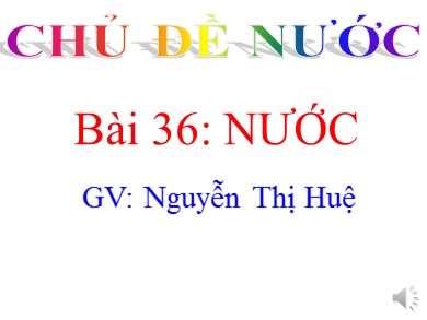 Bài giảng Hóa học 8 - Bài 36: Nước - Nguyễn Thị Huệ