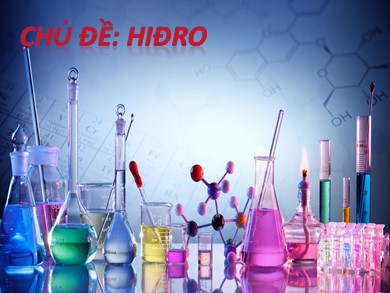 Bài giảng Hóa học 8 - Bài dạy thứ 31: Tính chất ứng dụng của Hiđro