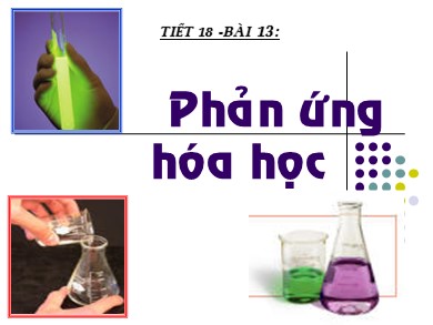 Bài giảng Hóa học 8 - Tiết số 18 - Bài 13: Phản ứng hóa học